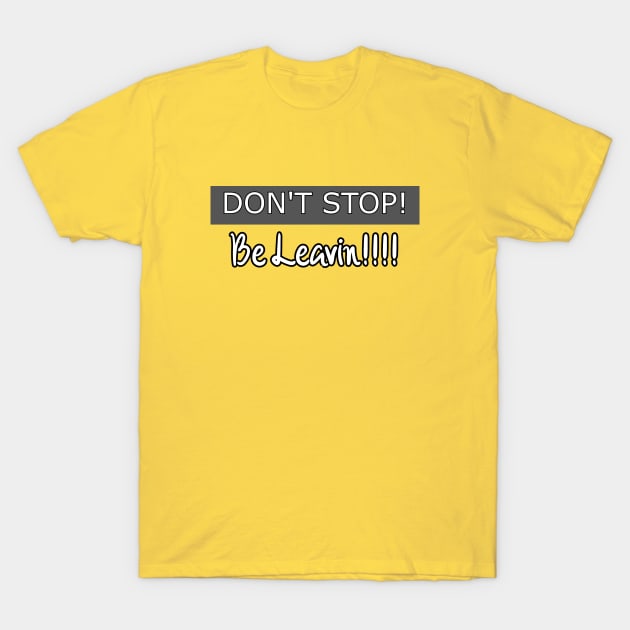 Don't Stop T-Shirt by Kleiertees